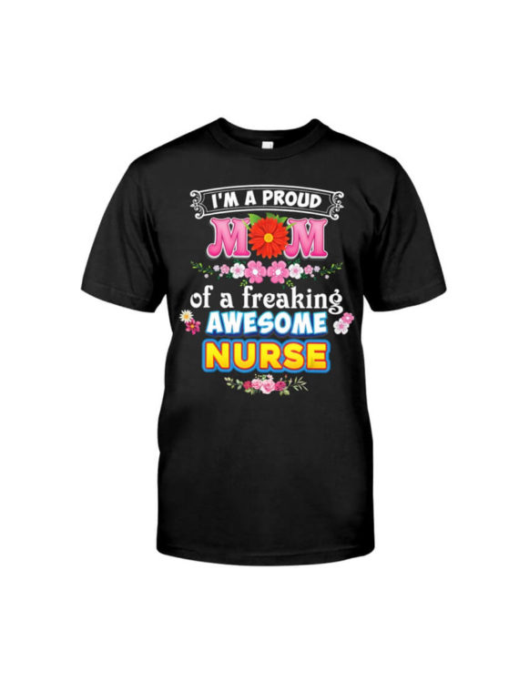 I'm A Proud Mom Of A Freaking Awesome Nur Classic T-Shirt