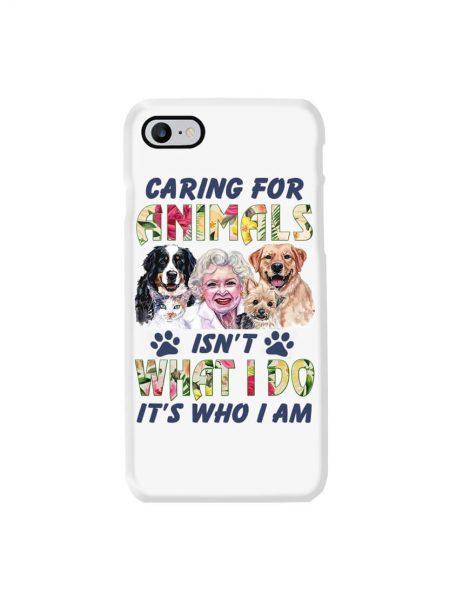 Caring For Animals Isn't What I Do It's Who I Am iPhone Case
